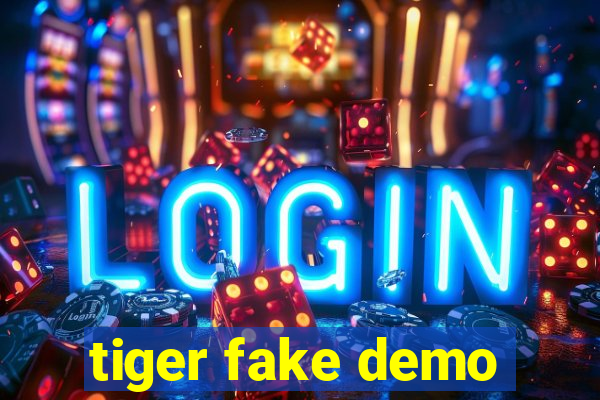 tiger fake demo